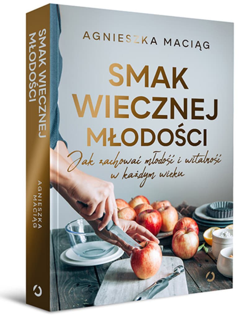 Agnieszka Maciąg, książka – Smak wiecznej młodości. Jak zachować młodość i witalność