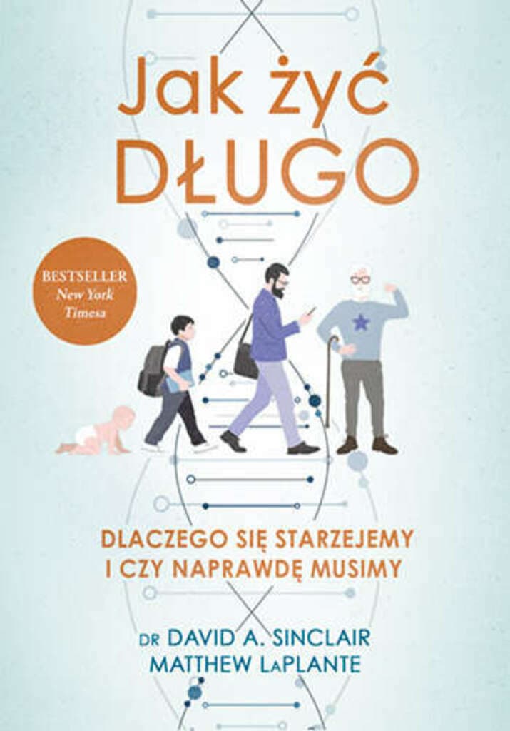 Jak żyć długo. Dlaczego się starzejemy i czy naprawdę musimy – David Sinclair, Matthew LaPlante, książka