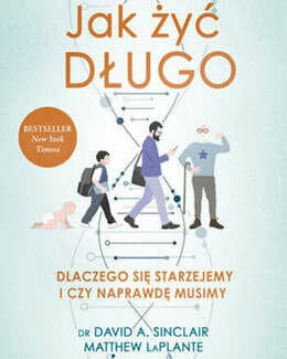 Jak żyć długo. Dlaczego się starzejemy i czy naprawdę musimy – David Sinclair, Matthew LaPlante, książka
