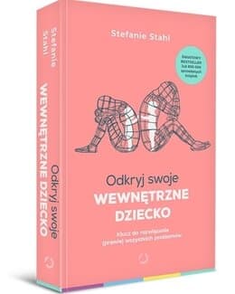 Odkryj swoje wewnętrzne dziecko. Klucz do rozwiązania (prawie) wszystkich problemów – Stefanie Stahl, książka