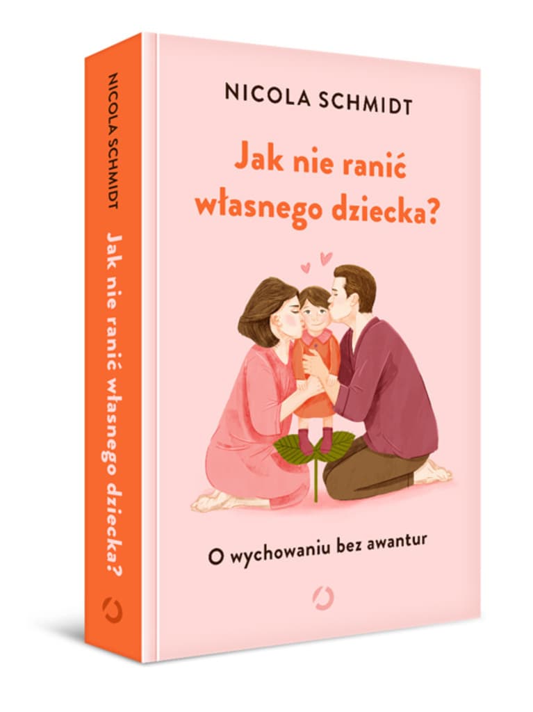 Jak nie ranić własnego dziecka? O wychowaniu bez awantur – Nicola Schmidt, książka