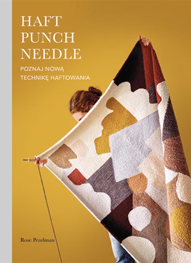 Haft Punch Needle. Poznaj nową technikę haftowania – Rose Pearlman, książka