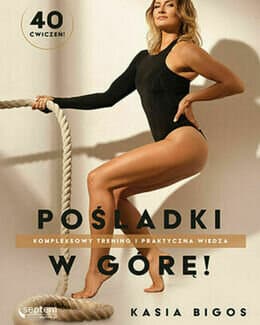 Pośladki w górę! Kompleksowy trening i praktyczna wiedza – Kasia Bigos, książka