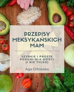 Przepisy Meksykańskich Mam – Aga Orłowska, e-book