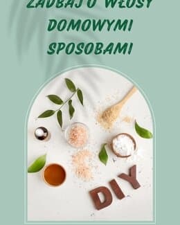 Zadbaj o włosy domowymi sposobami – Zaczesana, e-book