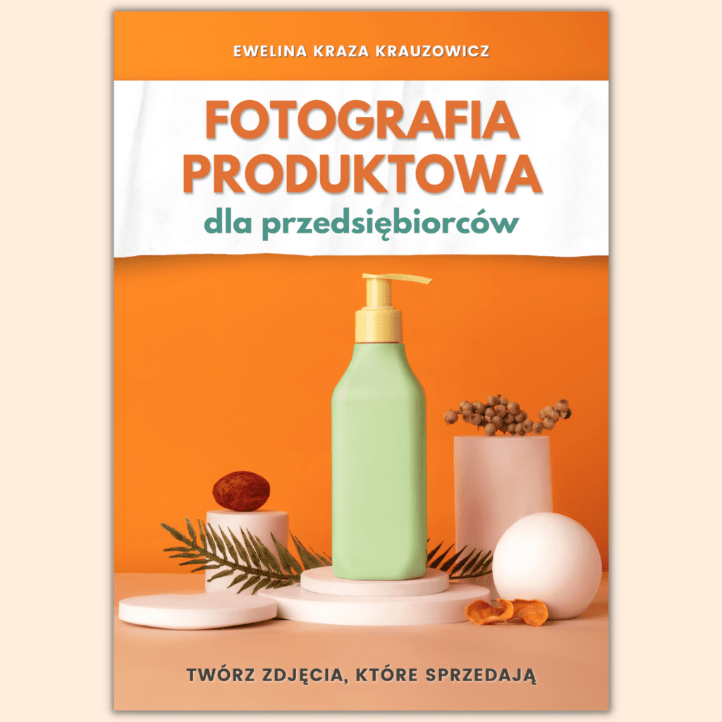 Fotografia produktowa dla przedsiębiorców. Twórz zdjęcia, które sprzedają – Ewelina Krauzowicz