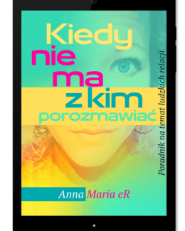 Kiedy nie ma z kim porozmawiać. Poradnik na temat ludzkich relacji – Anna M. eR, e-book