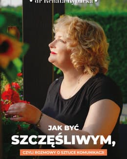 Jak być szczęśliwym, czyli rozmowy o sztuce komunikacji – Renia Rybacka, e-book