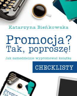 CHECKLISTY do e-booka "Promocja? Tak, poproszę! Jak samodzielnie wypromować książkę/e-booka"