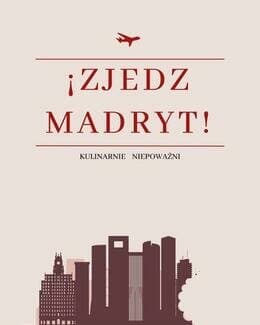 Gastroprzewodnik "Zjedz Madryt!" - Najlepsze jedzenie w Madrycie! - Jakub Olszówka, e-book