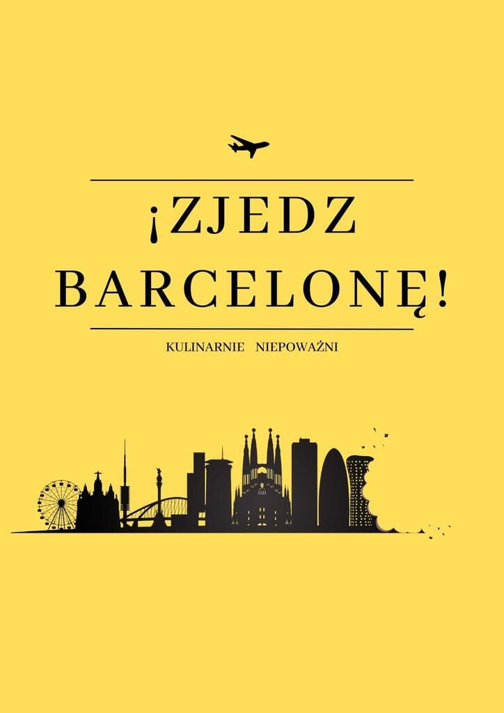 Gastroprzewodnik "Zjedz Barcelonę!" - Najlepsze jedzenie w Katalonii!  - Jakub Olszówka, e-book