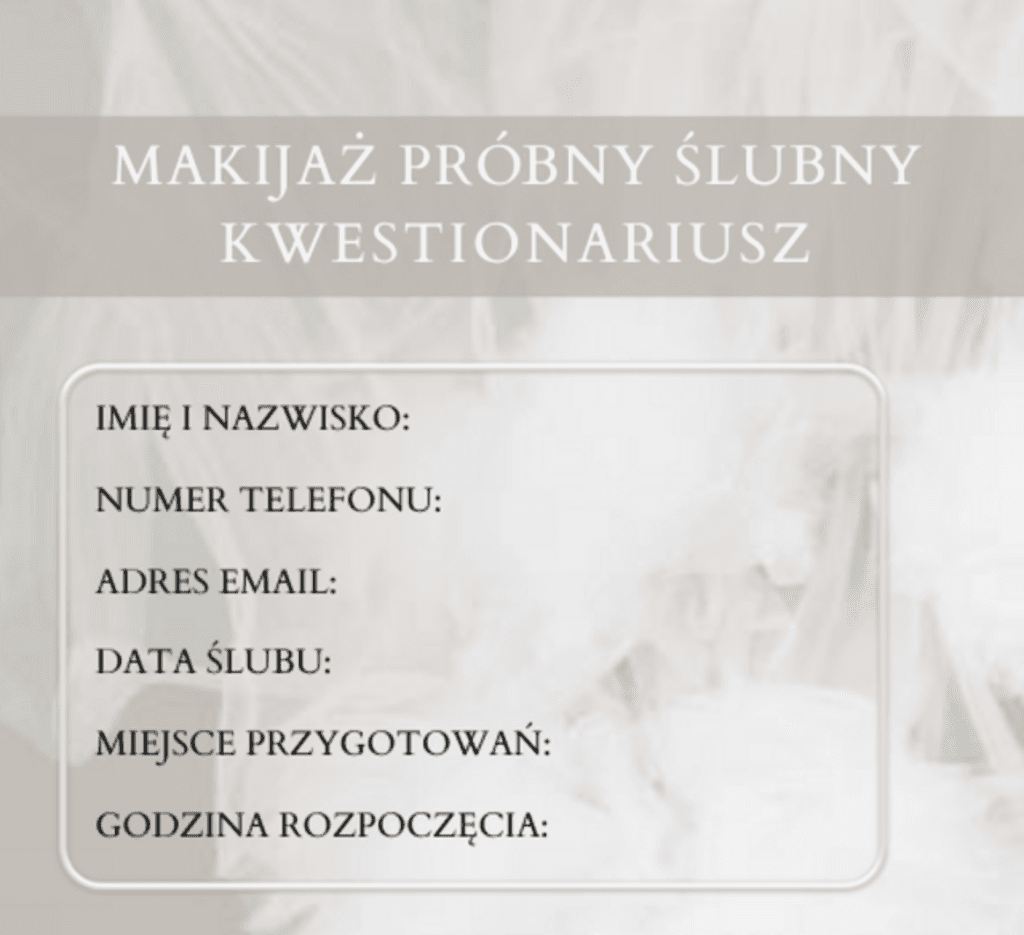 Kwestionariusz Makijażu Próbnego – Joanna Wach; kwestionariusz