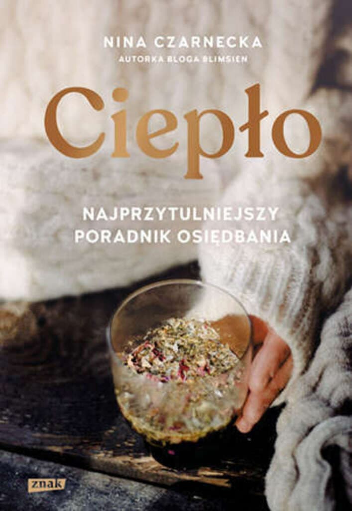 Ciepło. Najprzytulniejszy poradnik osiędbania – Nina Czarnecka
