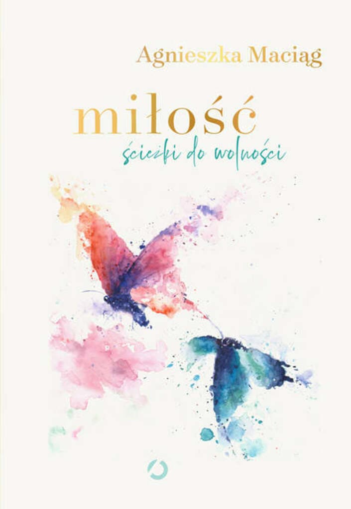 Miłość. Ścieżki do wolności – Agnieszka Maciąg; książka