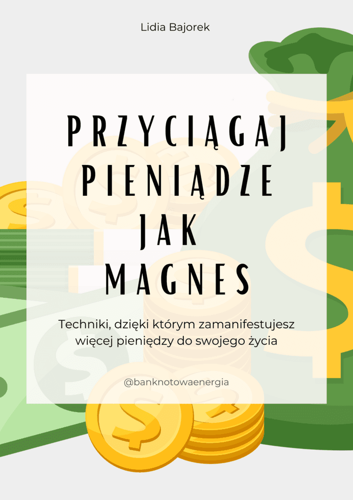 Przyciągaj pieniądze jak magnes - Techniki, dzięki którym zamanifestujesz więcej pieniędzy do swojego życia – Lidia Bajorek; e-book
