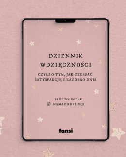 Cyfrowy Dziennik wdzięczności - czyli o tym, jak czerpać satysfakcję z każdego dnia – Paulina Polak, e-book