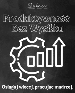 Produktywność Bez Wysiłku - Ebooknięci; ebook