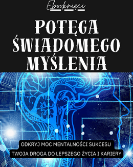 Potęga Świadomego Myślenia - Ebooknięci; ebook