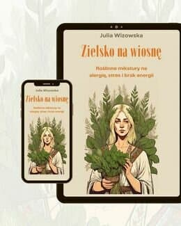 Zielsko na wiosnę. Roślinne mikstury na alergię, stres i brak energii – Julia Wizowska; e-book