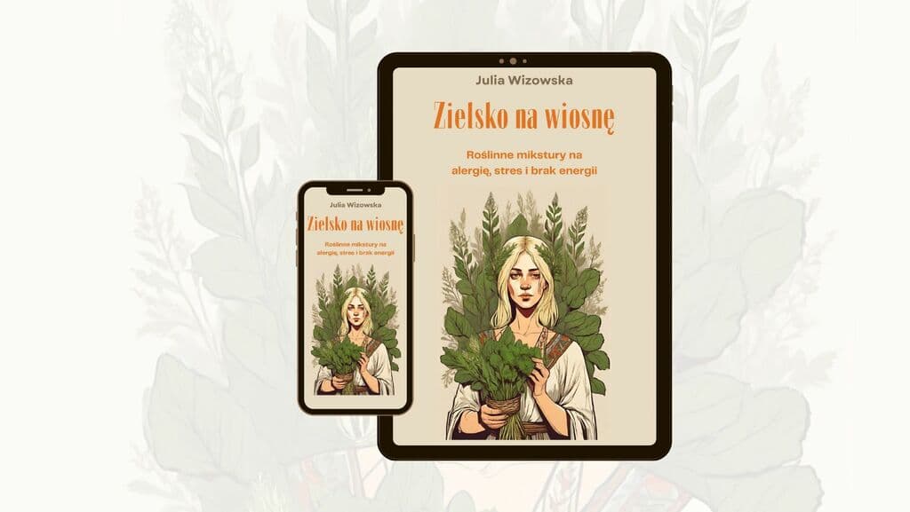 Zielsko na wiosnę. Roślinne mikstury na alergię, stres i brak energii – Julia Wizowska; e-book