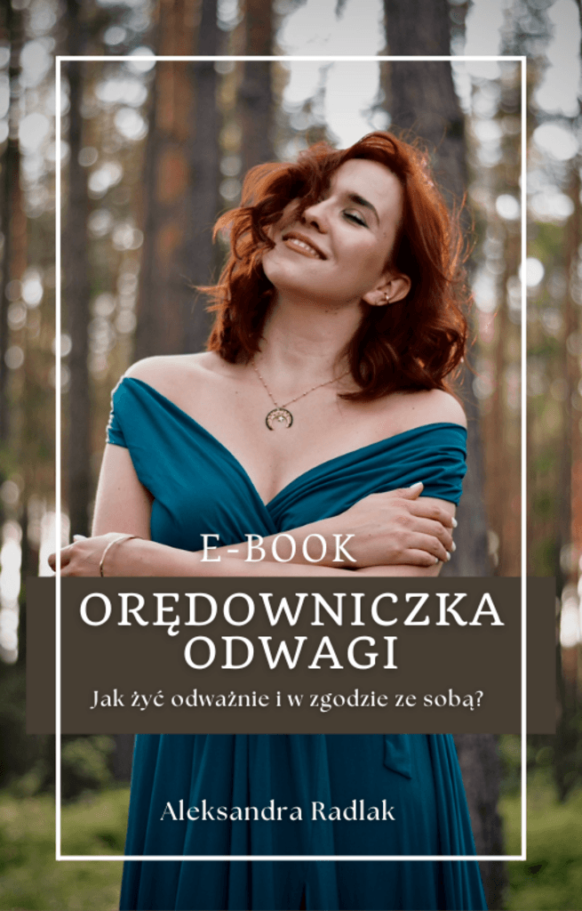 Orędowniczka Odwagi Jak żyć odważnie i w zgodzie ze sobą? - Aleksandra Radlak; ebook