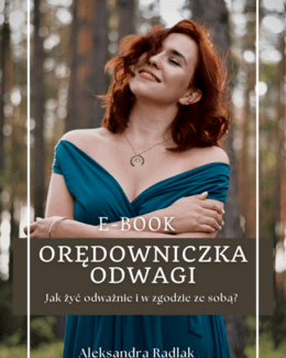 Orędowniczka Odwagi Jak żyć odważnie i w zgodzie ze sobą? - Aleksandra Radlak; ebook