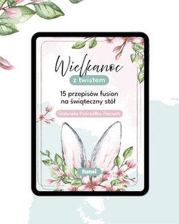 Wielkanoc z twistem - 15 przepisów fusion na świąteczny stół - Gabriela Pszczółka Piecuch, ebook