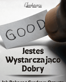 Jesteś Wystarczająco Dobry – Jak pokonać syndrom oszusta - Ebooknięci; ebook