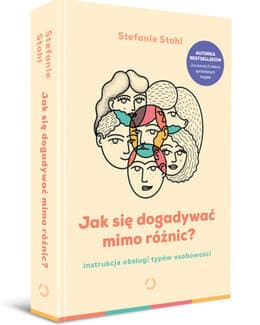 Jak się dogadywać mimo różnic? Instrukcja obsługi typów osobowości – Stefanie Stahl