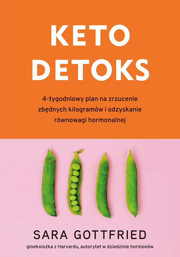 Keto detoks. 4-tygodniowy plan na zrzucenie zbędnych kilogramów i odzyskanie równowagi hormonalnej – Sara Gottfried