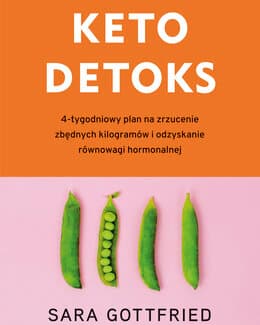 Keto detoks. 4-tygodniowy plan na zrzucenie zbędnych kilogramów i odzyskanie równowagi hormonalnej – Sara Gottfried