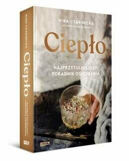 Ciepło. Najprzytulniejszy poradnik osiędbania – Nina Czarnecka