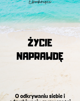 Życie naprawdę – o odkrywaniu siebie i odzyskiwaniu sprawczości - Ebooknięci; e-book