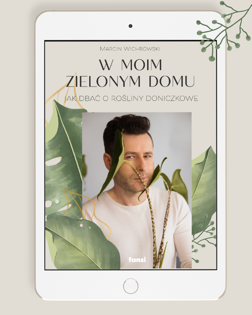 Marcin Wichrowski, e-book – W moim zielonym domu - jak dbać o rośliny doniczkowe