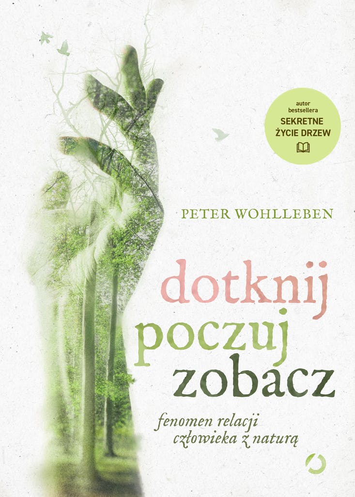 Peter Wohlleben, książka – Dotknij, poczuj, zobacz. Fenomen relacji człowieka z naturą