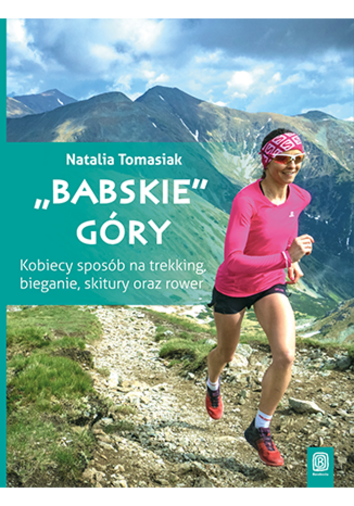 "Babskie" góry. Kobiecy sposób na trekking, bieganie, skitury oraz rower. Wydanie 1 –  Natalia Tomasiak, książka