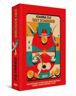 Gry rodzinne. Jak myślenie systemowe może uratować ciebie, twoją rodzinę i świat - Joanna Flis; książka