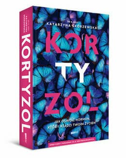 Kortyzol. Jak oswoić hormon, który rządzi twoim życiem - dr n. med. Katarzyna Skórzewska; książka